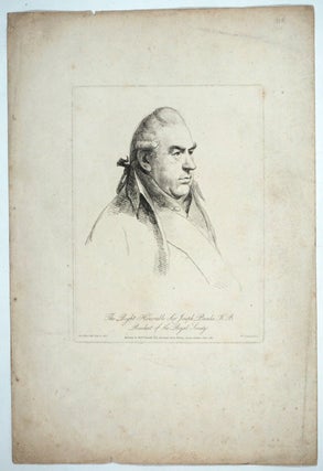 Item #27521 The Right Honorable Sir Joseph Banks K. B. President of the Royal Society. William...