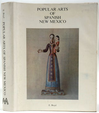 Item #27610 Popular Arts of Spanish New Mexico. E. Boyd