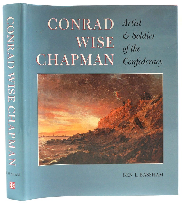 Item #27611 Conrad Wise Chapman, Artist & Soldier of the Confederacy. Ben L. Bassham.