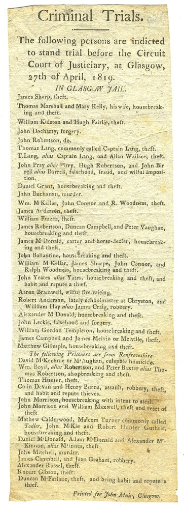 Item #27669 Criminal Trials. The Following Persons are Indicted to be tried before the Circuit Court of Justiciary, at Glasgow, 27th of April, 1819. In Glasgow Jail / From Renfrewshire. Broadside. Convicts, John Muir, Printer.