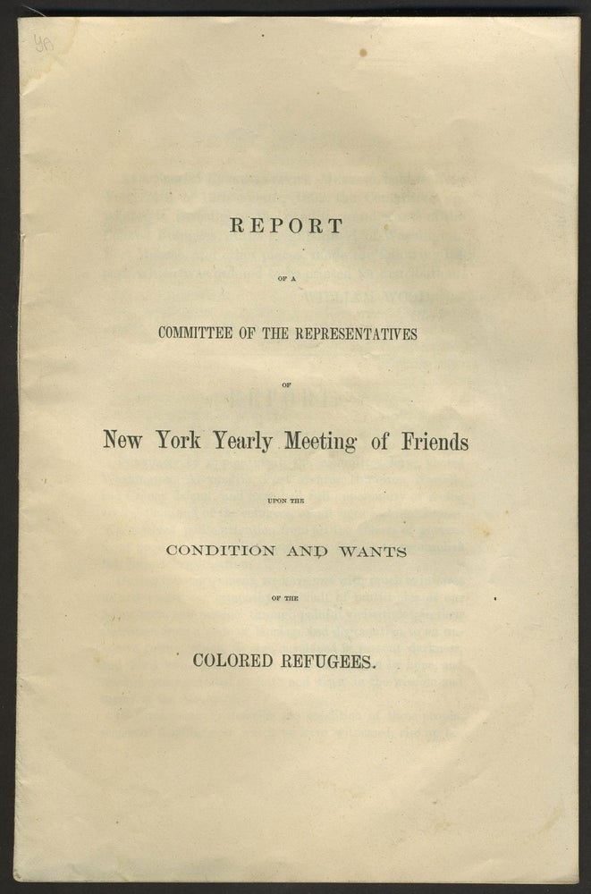 Item #27695 Report of a Committee of the Representatives of New York Yearly Meeting of Friends upon the Condition and Wants of the Colored Refugees... ; Address of the Representatives of New-York Yearly Meeting of Friends to Its Members...; Third Report of Committee of the Representatives of New York Yearly Meeting of Friends upon the Condition and Wants of the Colored Refugees. African Americans, Quakers, Civil War, William Cromwell, Benjamin Tatham, William Wood, Harriet Jacobs.