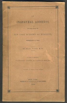 Item #27696 An Inaugural Address, delivered before the New-York Academy of Medicine, February 6,...