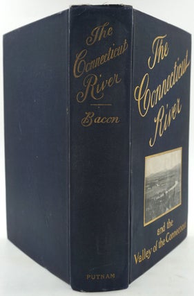 The Connecticut River and the Valley of the Connecticut, Three Hundred and Fifty Miles from Mountain to Sea, Historical and Descriptive.