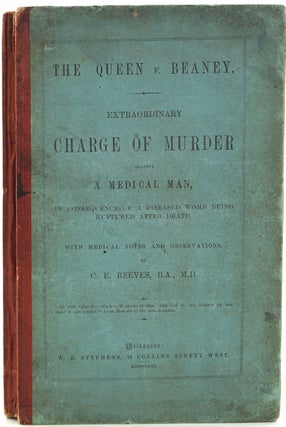 Item #27796 The Queen v. Beaney. Extraordinary Charge of Murder against a Medical Man, in...