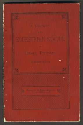 Item #27878 A History of the Equestrian Statue of Israel Putnam, at Brooklyn, Conn. Reported to...