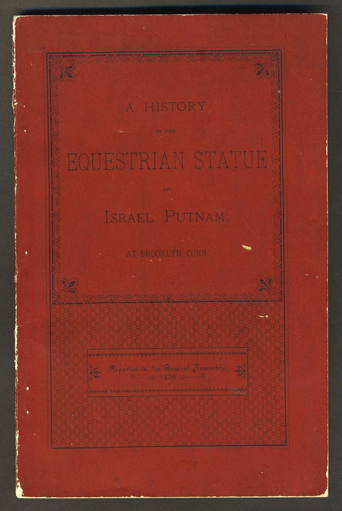 Item #27878 A History of the Equestrian Statue of Israel Putnam, at Brooklyn, Conn. Reported to the General Assembly, 1889. Seymour W. M.