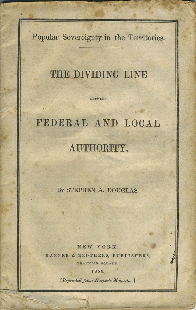 Item #27949 Popular Sovereignty in the Territories. The Dividing Line between Federal and Local Authority. Stephen A. Douglas.