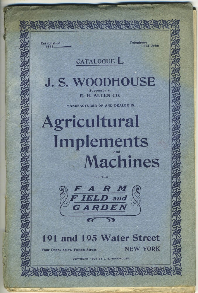 Item #27994 J.S. Woodhouse Manufacturer of and Dealer in Agricultural Implements and Machines for the Farm Field and Garden, Catalogue L. J. S. Woodhouse.