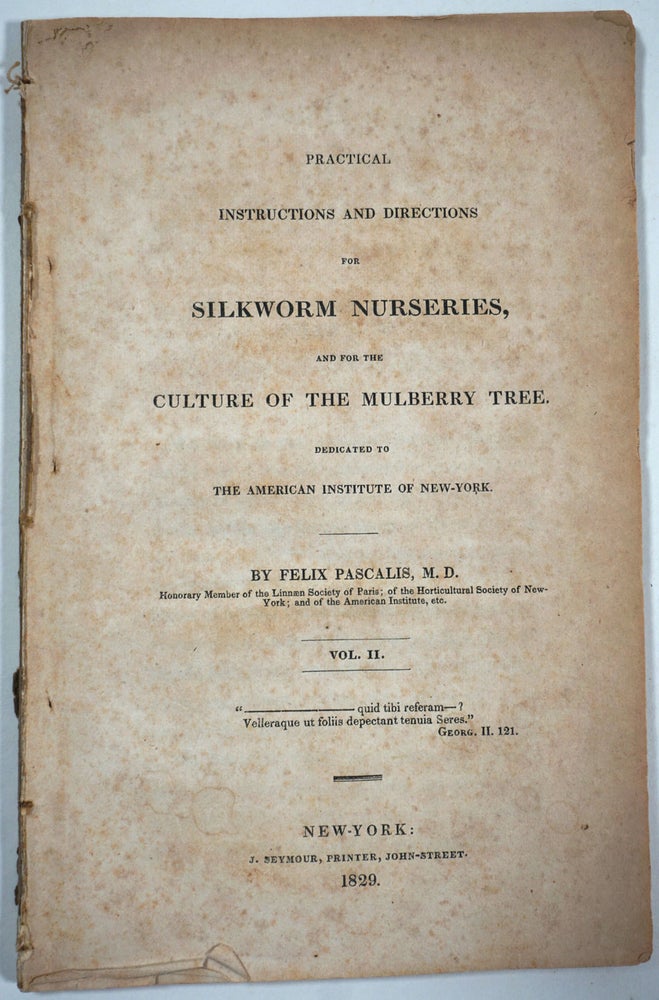 Item #28003 Practical Instructions and Directions for Silkworm Nurseries, and for the Culture of the Mulberry Tree, Vol. II only. Felix Pascalis.