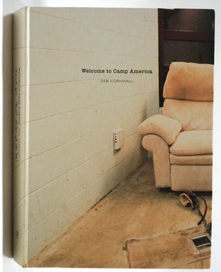 Item #28137 Welcome to Camp America: Inside Guantanamo Bay. Debi Cornwall, Moazzam Begg, Fred...