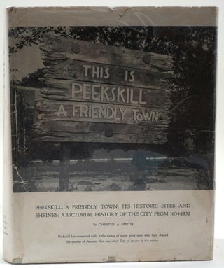 Item #28259 Peekskill, A Friendly Town: Its Historic Sites and Shrines: A Pictorial History of...