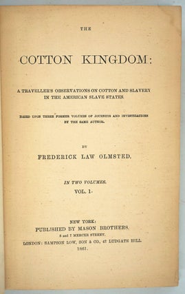 The Cotton Kingdom. A Traveller's Observations on Cotton and Slavery in the American Slave States Based Upon Three Former Volumes of Journeys and Investigations by the Same Author.
