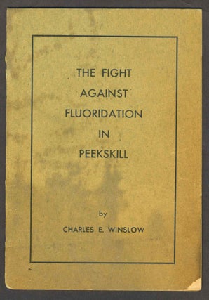 Item #28371 The Fight Against Fluoridation in Peekskill. Charles E. Winslow