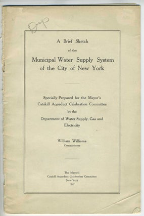 Item #28394 A Brief Sketch of the Municipal Water Supply System of the City of New York. William...