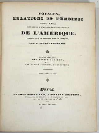 Voyages, Relations et M&eacute;moires originaux pour servir &agrave; l'histoire de la d&eacute;couverte de l'Am&eacute;rique. Histoire Veritable d'un Voyage Curieux, fait par Ulrich Schmidel de Straubing, dans l'Amerique ou le Nouveau Monde... Nuremberg (1599) [and] Narration du premier voyage de Nicolas F&eacute;dermann le Jeune, d'Ulm, aux Indes de la Mer Oc&eacute;ane, et de tout ce qui lui est arriv&eacute; dans ce pays jusqu'&agrave; son retour en Espagne, &eacute;crite bri&egrave;vement, et divertissante &agrave; lire. Haguenau (1557).