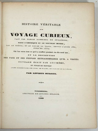Voyages, Relations et M&eacute;moires originaux pour servir &agrave; l'histoire de la d&eacute;couverte de l'Am&eacute;rique. Histoire Veritable d'un Voyage Curieux, fait par Ulrich Schmidel de Straubing, dans l'Amerique ou le Nouveau Monde... Nuremberg (1599) [and] Narration du premier voyage de Nicolas F&eacute;dermann le Jeune, d'Ulm, aux Indes de la Mer Oc&eacute;ane, et de tout ce qui lui est arriv&eacute; dans ce pays jusqu'&agrave; son retour en Espagne, &eacute;crite bri&egrave;vement, et divertissante &agrave; lire. Haguenau (1557).