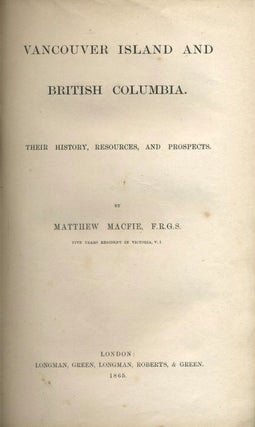 Vancouver Island and British Columbia. Their History, Resources and Prospects.