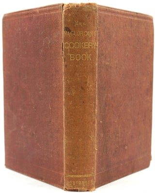 Item #3238 Mrs. Maclurcan's Cookery Book. A Collection of Practical Recipes Specially Suitable...