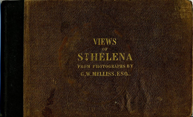Item #3361 Views of St. Helena; Illustrative of its Scenery and Historical Associations. From Photographs by... Surveyor-General of the Island. G. W. Melliss, Napoleon Buonaparte.