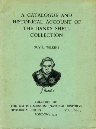 Item #4112 A Catalogue and Historical Account of the Banks Shell Collection. Guy L. Wilkins