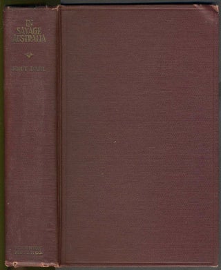 Item #4317 In Savage Australia. An Account of a Hunting and Collecting Expedition to Arnhem Land...