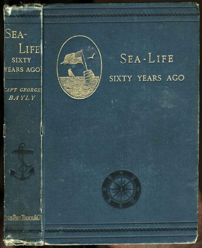 Item #4813 Sea-Life Sixty Years Ago: A Record of Adventures which led up to the Discovery of the Relics of the Long-missing Expedition commanded by the Comte de la Perouse. Captain George Bayly.