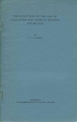 Item #5004 Evolution of the Map of Alexander and Charcot Islands, Antarctica. D. J. H. Searle