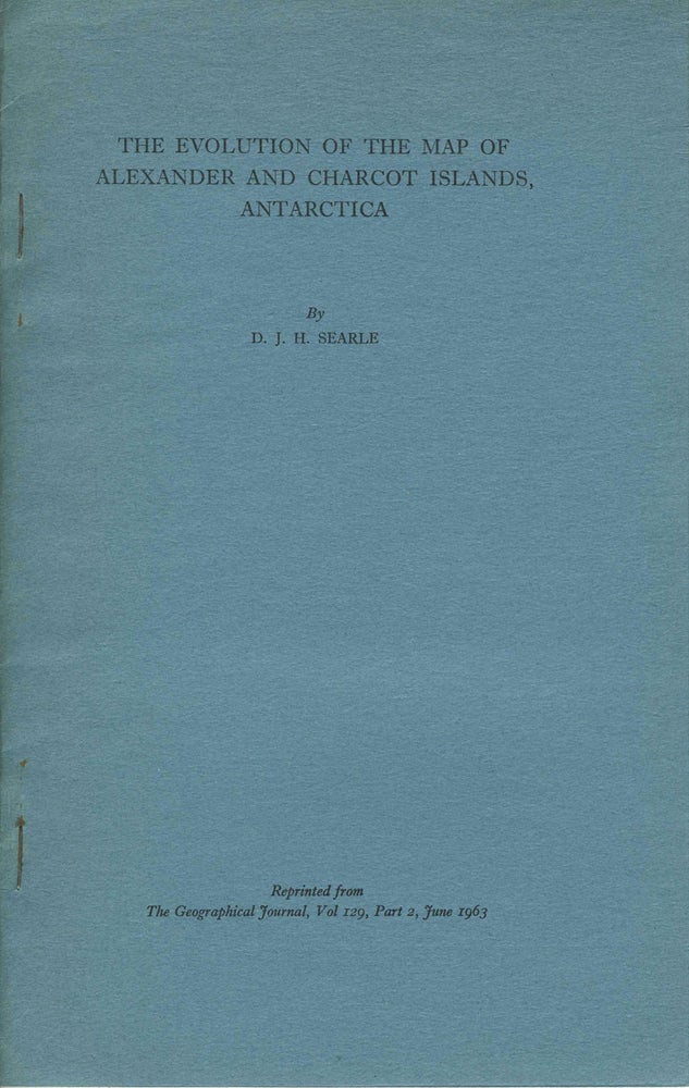 Item #5004 Evolution of the Map of Alexander and Charcot Islands, Antarctica. D. J. H. Searle.