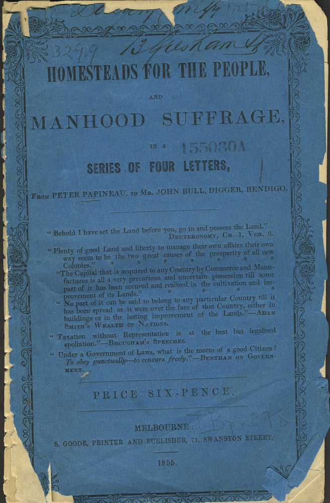 Item #5498 Homesteads for the People & Manhood Suffrage in a series of few letters from Peter Papeneau to Mr John Bull, Digger, Bendigo. Peter Papineau.