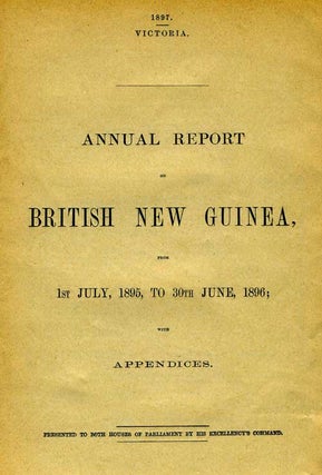 Item #5535 Annual Report on British New Guinea, from 1st July 1895 to 30th June 1896, with...