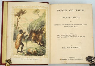 Manners and Customs of Various Nations; or Sketches of Primitive Races in the Lands Beyond the Seas. Complete, Parts I & II bound in one volume.
