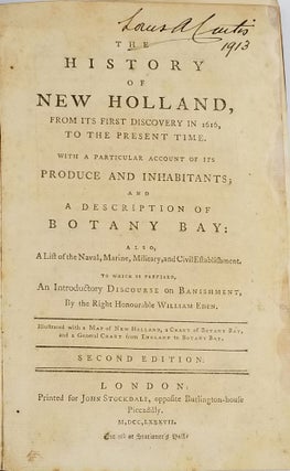 The History of New Holland, from Its First Discovery in 1616, to the Present Time. [FIRST & SECOND EDITION.] With a Particular Account of Its Produce and Inhabitants; and a Description of Botany Bay:...to which is prefixed, an Introductory Discourse on Banishment, by the Right Honourable William Eden.