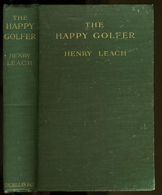 Item #6165 The Happy Golfer. Being Some Experiences, Reflections, and a Few Deductions of a...