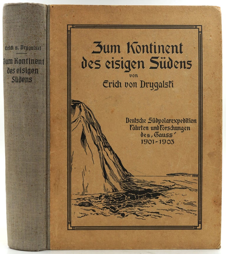 Item #6584 Zum Kontinent des eisigen Sudens. Deutsche Sudpolarexpedition, Fahrten und Forschungen des "Gauss" 1901-1903. Erich von Drygalski.
