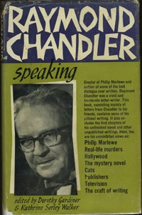 Item #7679 Raymond Chandler Speaking. Raymond Chandler, edit, Dorothy Gardiner, Katherine Sorley Walker.