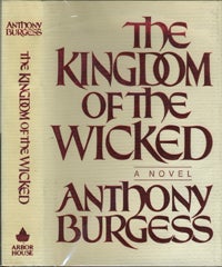 Item #7710 The Kingdom Of The Wicked. Anthony Burgess