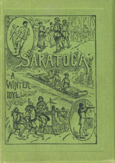 Item #7740 Saratoga: Winter and Summer. An Epitome of the Early History, Romance, Legends and Characteristics of the Greatest of American Resorts. Prentiss Ingraham, ed.