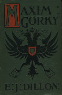 Item #7925 Maxim Gorky. His Life and Writings. Maxim Gorky, E J. Dillon