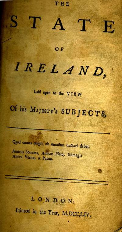 Item #7983 The State of Ireland, Laid Open to the View of His Majesty's Subjects.