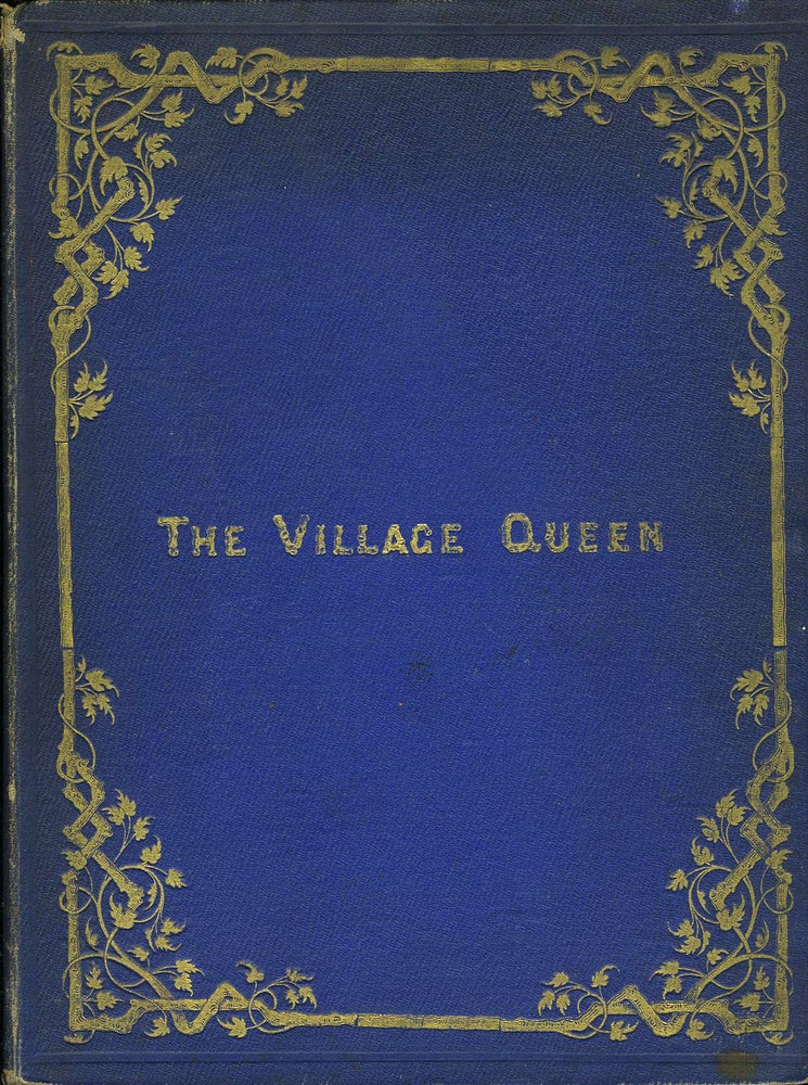 Item #8050 The Village Queen or Summer in the Country. With water-colour drawings by Edward Wehnert, John Absolon, William Lee and Harrison Weir. Thomas. Leighton Brothers Miller.