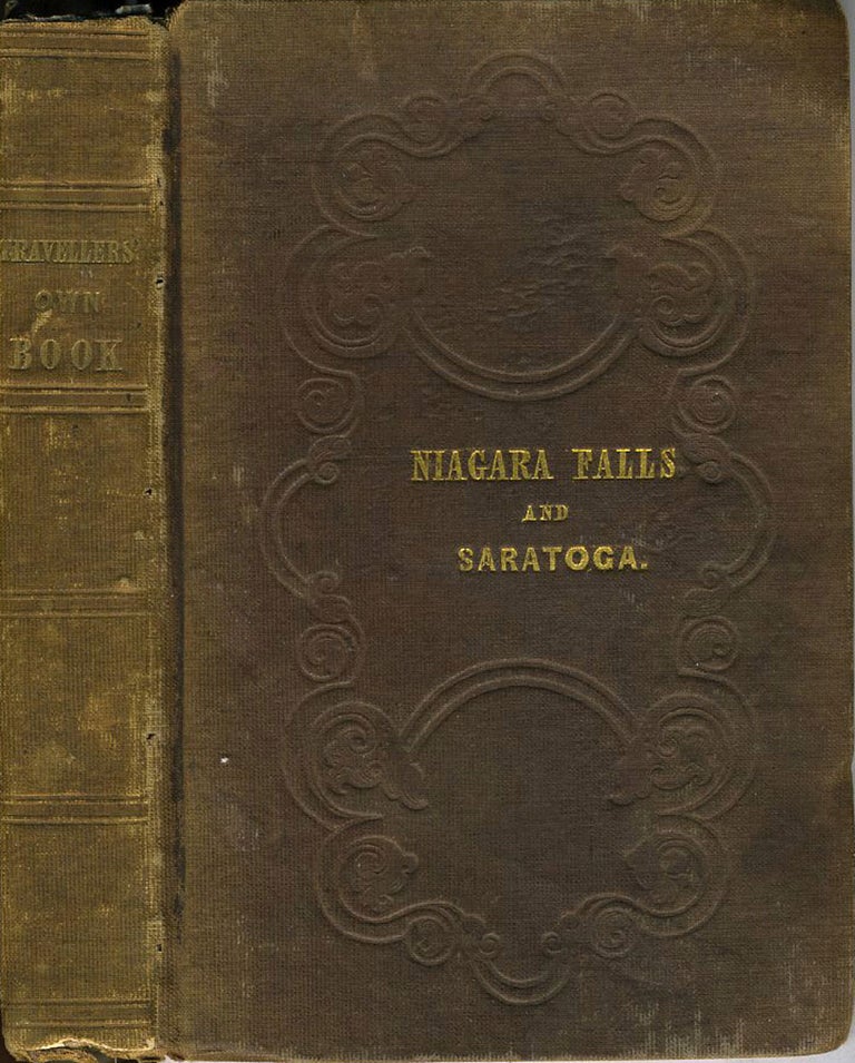 Item #8179 Traveller's Own Book, to Saratoga Springs, Niagara Falls and Canada, containing Routes, Distances, Conveyances, Expenses, Use of Mineral Waters, Baths, Description of Scenery, etc. A Complete Guide... with Maps and Engravings. S. De Veaux.