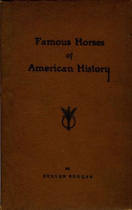 Item #9111 Famous Horses of American History. Evelyn Brogan