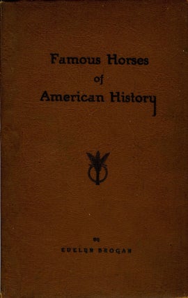 Item #9111 Famous Horses of American History. Evelyn Brogan