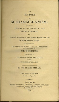 An History of Muhammedanism: Comprising the Life and Character of the Arabian Prophet, and the Succinct Accounts of the Empires Founded by the Muhammedan Arms: an Inquiry into the Theology, Morality, Laws, Literature, and Usages of the Muselmans, and a View of the Present State and Extent of the Muhammedan Religion.